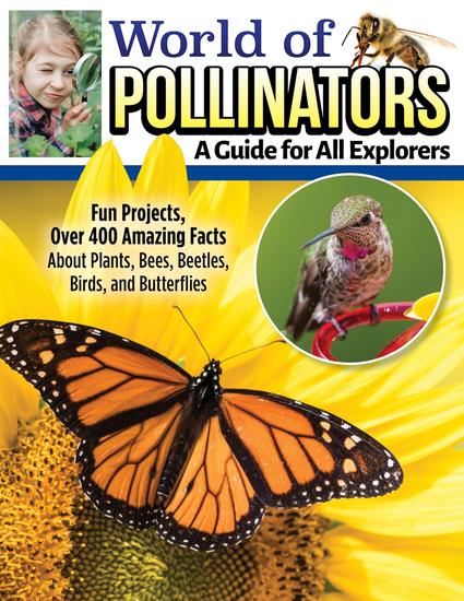 World of Pollinators: A Guide for Explorers of All Ages - Fun Projects Over 600 Amazing Facts About Plants Bees Beetles Birds and Butterflies - cover