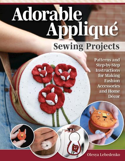 Adorable Appliqué Sewing Projects - Patterns and Step-by-Step Instructions for Making Fashion Accessories and Home Décor - cover