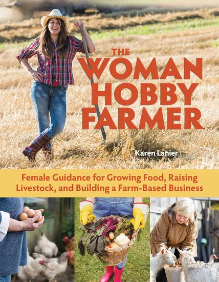 The Woman Hobby Farmer - Female Guidance for Growing Food Raising Livestock and Building a Farm-Based Business - cover