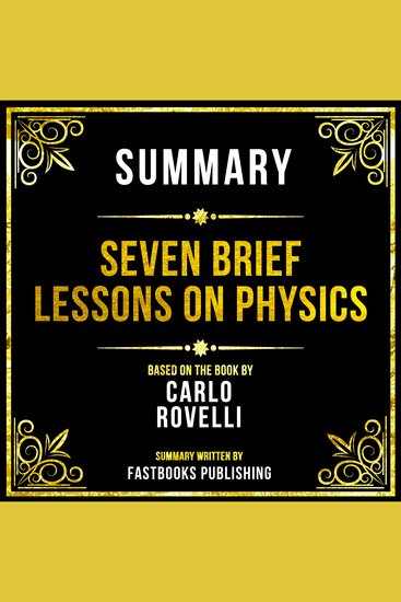 Summary - Seven Brief Lessons On Physics - Based On The Book By Carlo Rovelli - cover