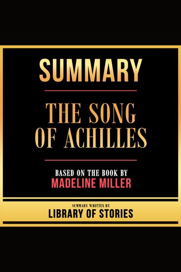 Summary - The Song Of Achilles - Based On The Book By Madeline Miller - cover