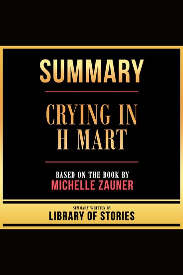 Summary - Crying In H Mart - Based On The Book By Michelle Zauner - cover