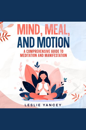 Mind Meal and Motion - A Comprehensive Guide to Meditation and Manifestation - cover