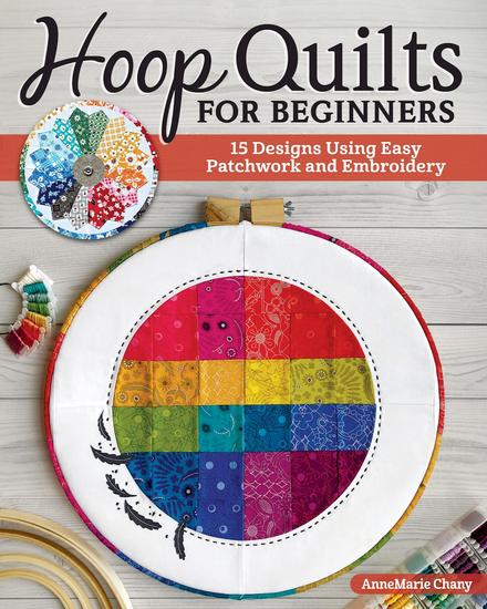 Hoop Quilts for Beginners - 15 Designs Using Easy Patchwork and Embroidery - cover