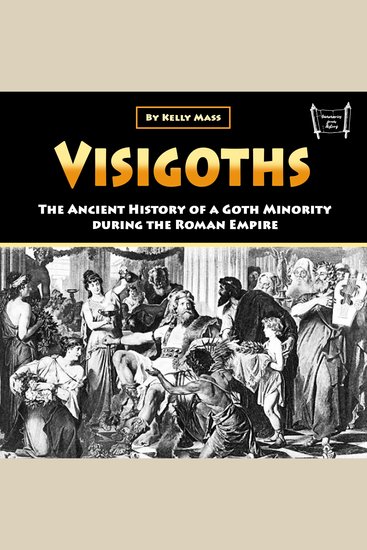 Visigoths - The Ancient History of a Goth Minority during the Roman Empire - cover