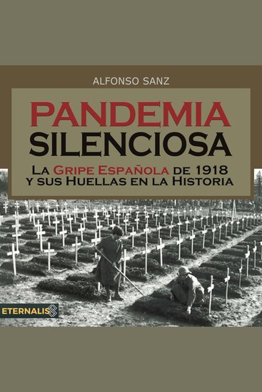 Pandemia Silenciosa - La Gripe Española de 1918 Y Sus Huellas en la Historia - cover