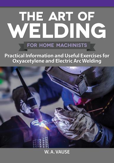 The Art of Welding - Practical Information and Useful Exercises for Oxyacetylene and Electric Arc Welding - cover