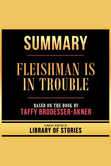 Summary - Fleishman Is In Trouble - Based On The Book By Taffy Brodesser-Akner - cover