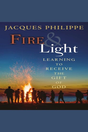 Fire and Light - Learning to Receive the Gift of God - cover