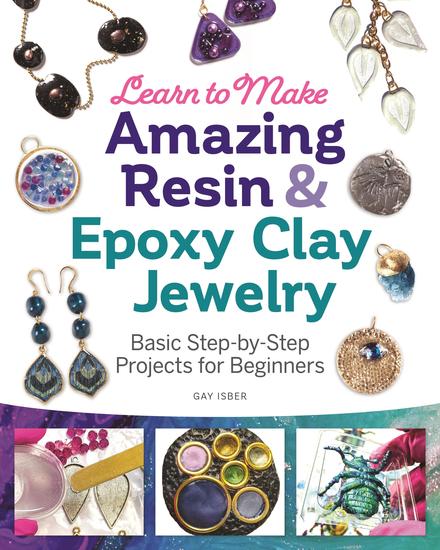 Learn to Make Amazing Resin & Epoxy Clay Jewelry - Basic Step-by-Step Projects for Beginners - cover