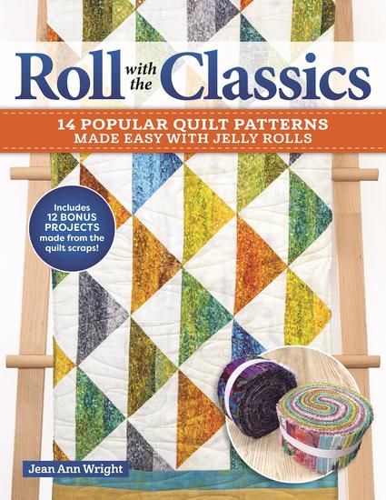 Roll with the Classics - 14 Popular Quilt Patterns Made Easy with Jelly Rolls - cover