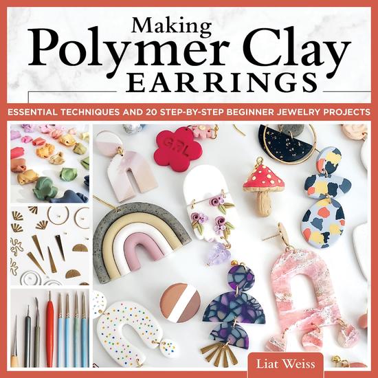 Making Polymer Clay Earrings - Essential Techniques and 20 Step-by-Step Beginner Jewelry Projects - cover