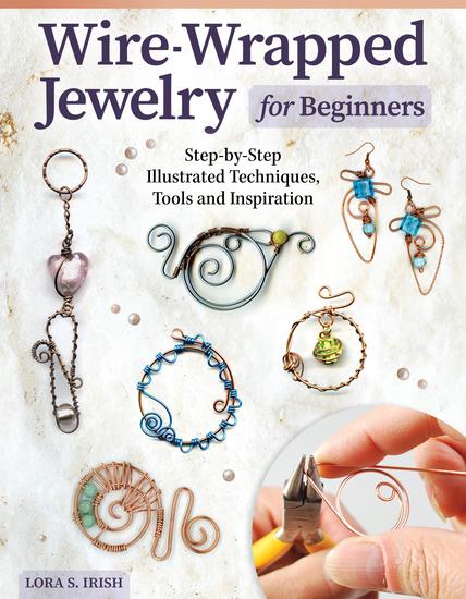 Wire-Wrapped Jewelry for Beginners - Step-by-Step Illustrated Techniques Tools and Inspiration - cover