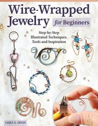 Wire-Wrapped Jewelry for Beginners - Step-by-Step Illustrated Techniques Tools and Inspiration