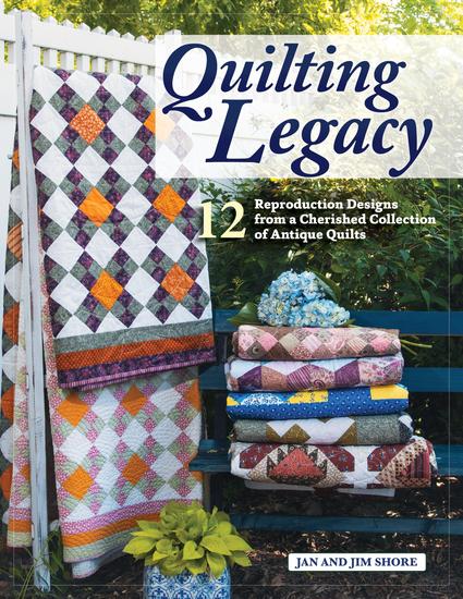 Quilting Legacy - 12 Reproduction Designs from a Cherished Collection of Antique Quilts - cover