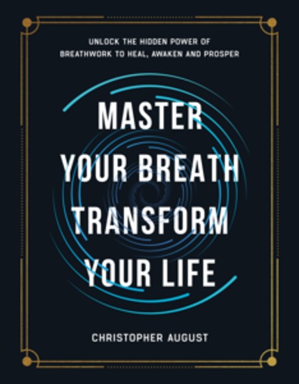 Master Your Breath Transform Your Life - Unlock The Hidden Power of Breathwork To Heal Awaken and Prosper - cover