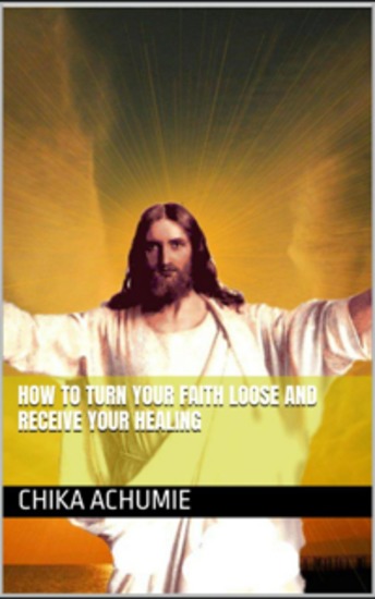 How to turn your faith loose and receive your healing - cover