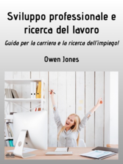 Sviluppo Professionale E Ricerca Del Lavoro - Guida Per La Carriera E La Ricerca Dell'Impiego! - cover