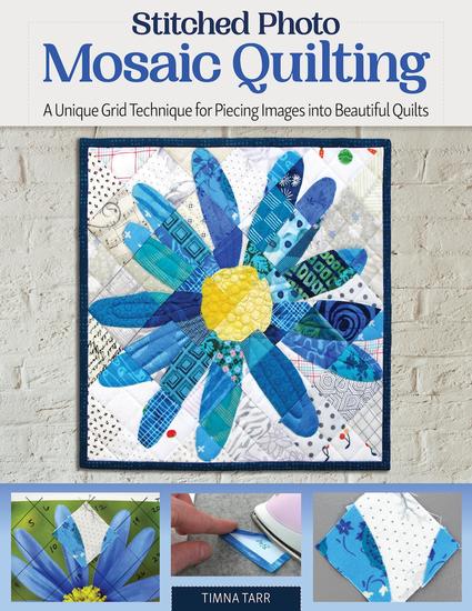 Stitched Photo Mosaic Quilting - A Unique Grid Technique for Piecing Images into Beautiful Quilts - cover