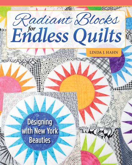 Radiant Blocks for Endless Quilts - Designing with New York Beauties - cover