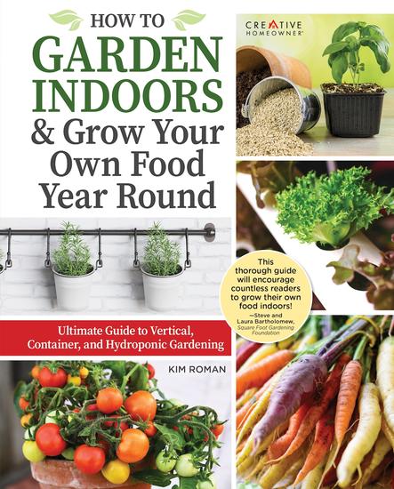 How to Garden Indoors & Grow Your Own Food Year Round - Ultimate Guide to Vertical Container and Hydroponic Gardening - cover