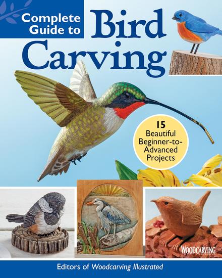 Complete Guide to Bird Carving - 15 Beautiful Beginner-to-Advanced Projects - cover