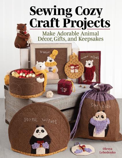 Sewing Cozy Craft Projects - Make Adorable Animal Decor Gifts and Keepsakes - cover