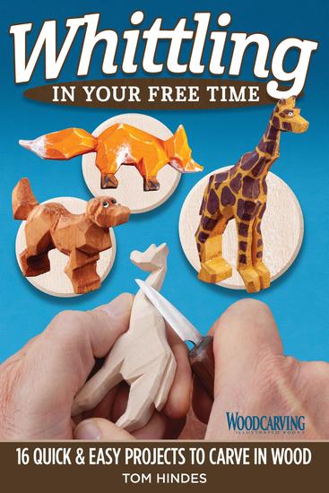 Whittling in Your Free Time - 16 Quick & Easy Projects to Carve in Wood - cover