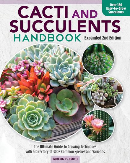 Cacti and Succulents Handbook Expanded 2nd Edition - The Ultimate Guide to Growing Techniques with a Directory of 300+ Common Species and Varieties - cover