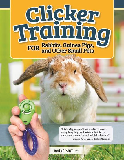 Clicker Training for Rabbits Guinea Pigs and Other Small Pets - cover