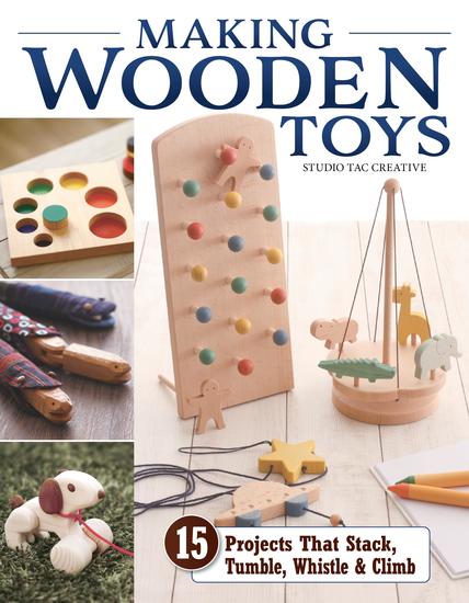 Making Wooden Toys - 15 Projects That Stack Tumble Whistle & Climb - cover
