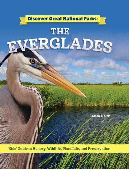 Discover Great National Parks: The Everglades - Kids' Guide to History Wildlife Plant Life and Preservation - cover