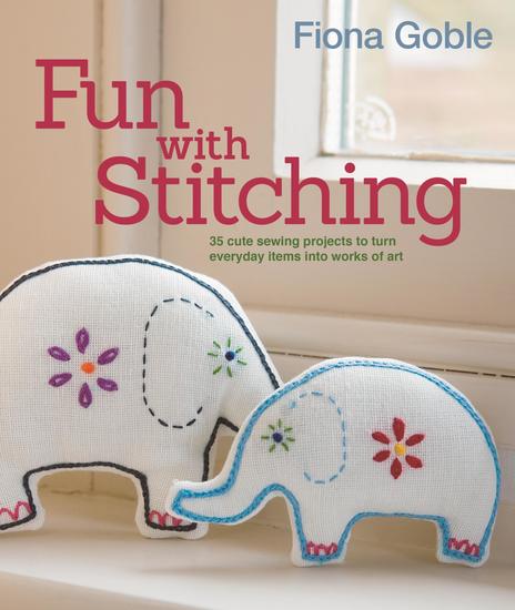 Fun with Stitching - 35 Cute Sewing Projects to Turn Everyday Items into Works of Art - cover