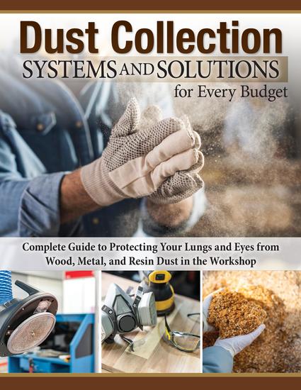 Dust Collection Systems and Solutions for Every Budget - Complete Guide to Protecting Your Lungs and Eyes from Wood Metal and Resin Dust in the Workshop - cover