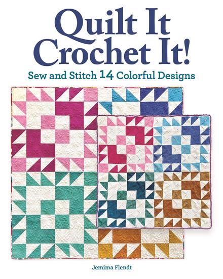 Quilt It Crochet It! - Sew and Stitch 14 Colorful Designs - cover