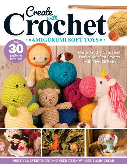 Create with Crochet: Amigurumi Soft Toys - Master Crochet Basics and Perfect Your First Projects with Over 30 Patterns - cover