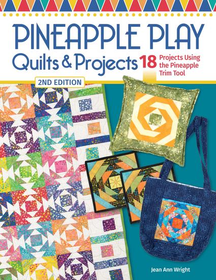 Pineapple Play Quilts & Projects 2nd Edition - 18 Projects Using the Pineapple Trim Tool - cover