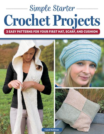 Simple Starter Crochet Projects - 3 Easy Patterns for Your First Hat Scarf and Cushion - cover