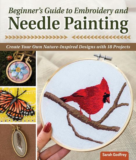 Beginner's Guide to Embroidery and Needle Painting - Create Your Own Nature-Inspired Designs with 18 Projects - cover