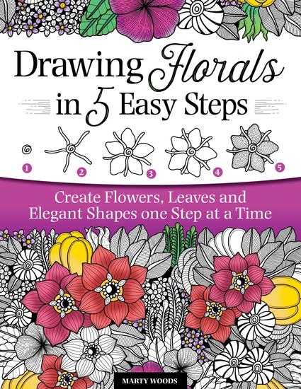 Drawing Florals in 5 Easy Steps - Create Flowers Leaves and Elegant Shapes One Step at a Time - cover