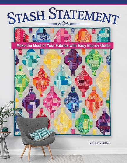 Stash Statement - Make the Most of Your Fabrics with Easy Improv Quilts - cover