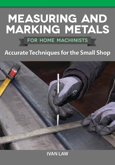 Measuring and Marking Metals for Home Machinists - Accurate Techniques for the Small Shop - cover
