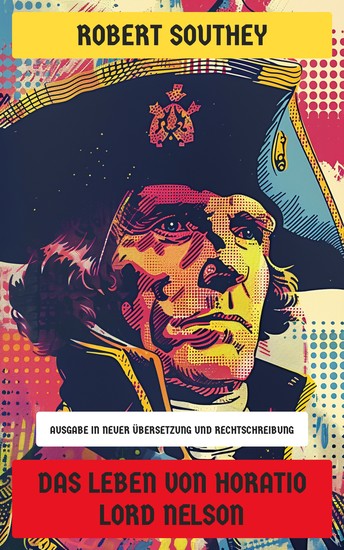 Das Leben von Horatio Lord Nelson - Ausgabe in neuer Übersetzung und Rechtschreibung - cover