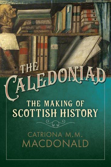 The Caledoniad - The Making of Scottish History - cover