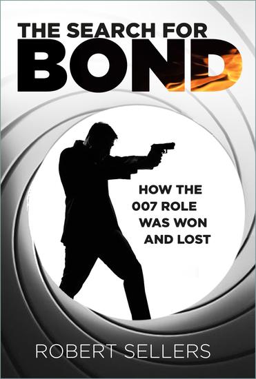 The Search for Bond - How the 007 Role Was Won and Lost - cover