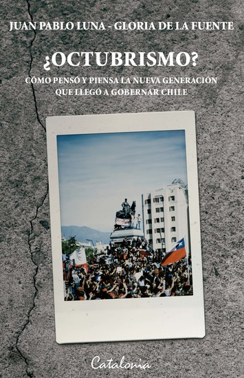 ¿Octubrismo? - Como pensó y piensa la nueva generación que llegó a gobernar Chile - cover