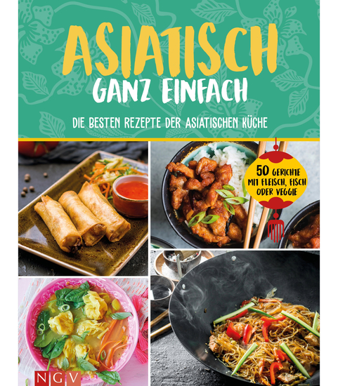 Asiatisch ganz einfach - Die besten Rezepte der asiatischen Küche 50 Gerichte mit Fleisch Fisch oder Veggie - cover