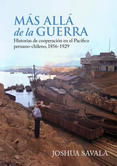 Más allá de la guerra: historias de cooperación en el Pacífico peruano-chileno 1856-1929 - cover