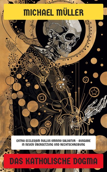 Das katholische Dogma - Extra Ecclesiam Nullus Omnino Salvatur - Ausgabe in neuer Übersetzung und Rechtschreibung - cover