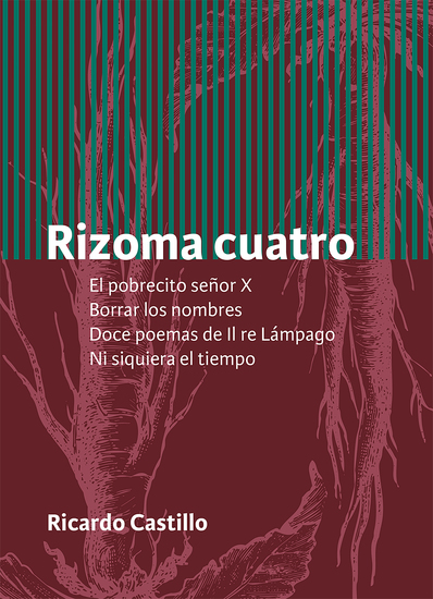 Rizoma cuatro - El pobrecito señor X Borrar los nombres Doce poemas de II re Lámpago Ni siquiera el tiempo - cover